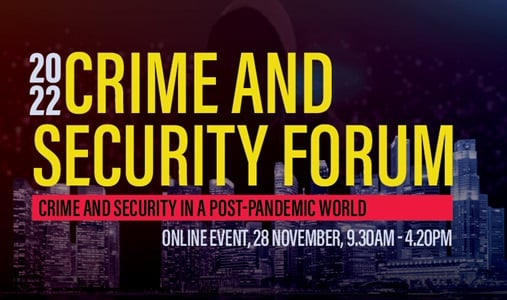 Crime and Security Forum 2022 - Crime and Security in a Post Pandemic World