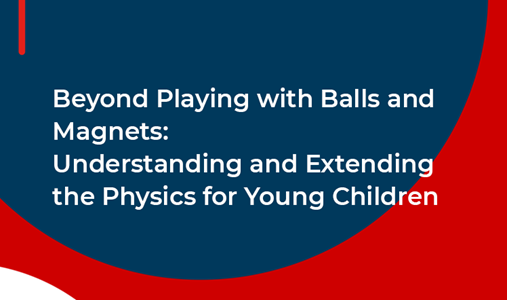 Beyond Playing with Balls and Magnets: Understanding and Extending the Physics for Young Children