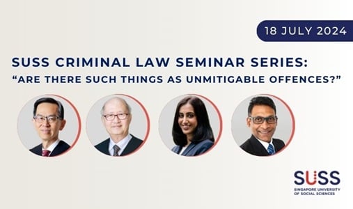 SUSS Criminal Law Seminar Series: “Are there such things as unmitigable offences?”