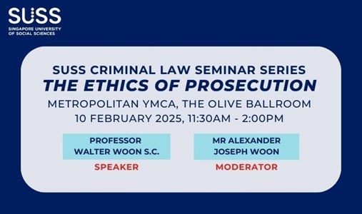 SUSS Criminal Law Seminar Series: The Ethics of Prosecution